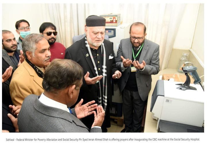 Federal Minister for Poverty Alleviation and Social Protection Pir Syed Imran Ahmed Shah formally inaugurated a modern CBC machine at Sahiwal Social Security Hospital
